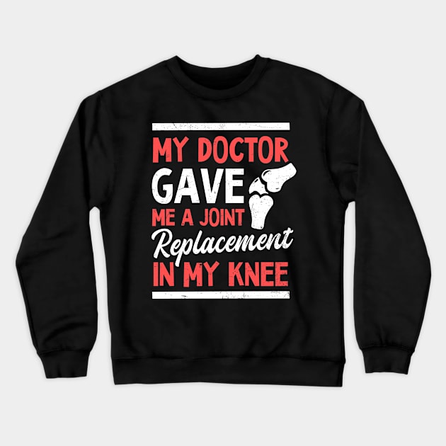 Knee Surgery Shirt | My Doctor Gave Me A Joint Crewneck Sweatshirt by Gawkclothing